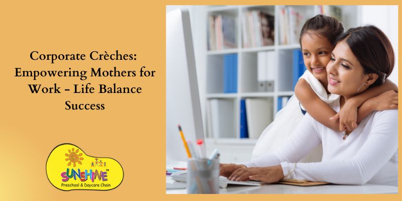 Corporate Crèches: Empowering Mothers for Work-Life Balance Success