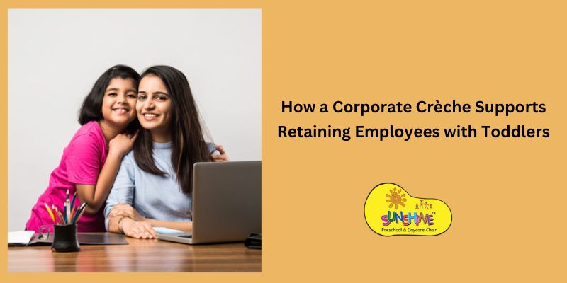 How a Corporate Crèche Supports Retaining Employees with Toddlers