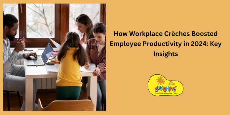 How Workplace Crèches Boosted Employee Productivity in 2024: Key Insights