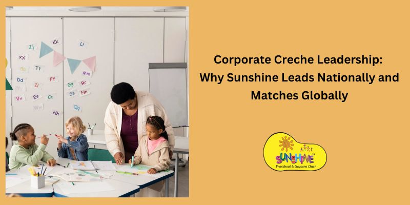 Corporate Creche Leadership: Why Sunshine Leads Nationally and Matches Globally